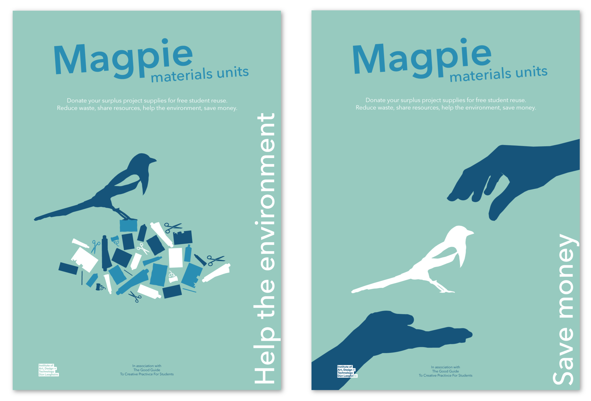 two of my poster designs; green/teal background, blue logo reading 'Magpie Materials Units'. The first poster has a pile of different materials coloured white, blue, or navy at the top of the page being held back by a large, white, 45 degree rotated curly bracket. Under the bracket is the logo and below that is a navy magpie icon. Second poster has a white magpie icon in the centre with a navy hand on either side  one cuping their palm and the other posed to pick something up; representing the 'give' and 'take' idea